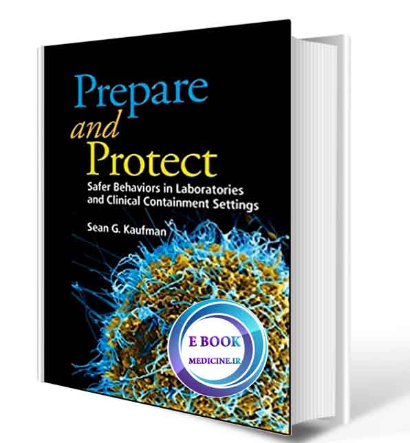 دانلود کتاب  Prepare and Protect: Safer Behaviors in Laboratories and Clinical Containment Settings (ASM Books)2020(ORIGINAL PDF)